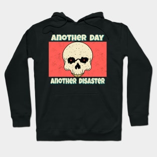 Another Day Another Disaster Hoodie